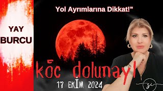 Yay Burcu 17 Ekim Koç Dolunayı ile Yol Ayrımlarına Dikkatquotastroloji burçlar [upl. by Haidabez262]