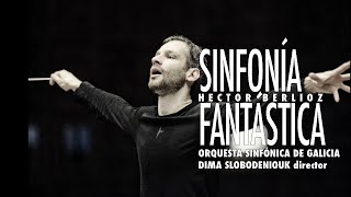 H Berlioz Symphonie fantastique  Sinfonía fantástica  Slobodeniouk  Sinfónica de Galicia [upl. by Anzovin]