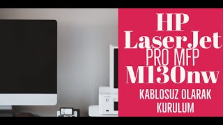 HP LaserJet Pro MFP M130nw yazıcı Kablosuz Wireless Kurulumu Nasıl yapılır [upl. by Letsirc454]