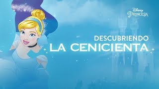 Descubriendo La Cenicienta  Disney Princesa [upl. by Linnea]