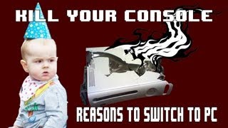 Kill Your Console  Reasons to Switch to PC [upl. by Anders]