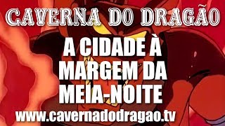 Caverna do Dragão  Episódio 16  A Cidade à Margem da MeiaNoite HD [upl. by Jammie]