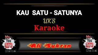 Karaoke  KAU SATUSATUNYA  UKS [upl. by Zimmer122]