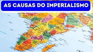 AS CAUSAS DO IMPERIALISMO [upl. by Abdul]