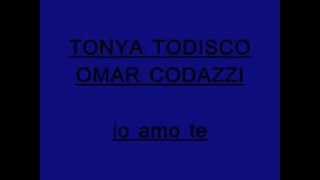 Tonya Todisco Omar Codazzi  Io amo te [upl. by Pauli660]