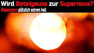 Wird Beteigeuze jetzt zur Supernova  Riesenstern plötzlich außergewöhnlich hell [upl. by Ttsepmet386]