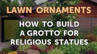 How to Build a Grotto for Religious Statues [upl. by Bibby]