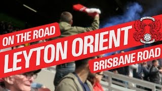 On The Road  LEYTON ORIENT  BRISBANE ROAD [upl. by Belcher902]