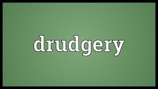 Drudgery Meaning [upl. by Hgielrebmik453]