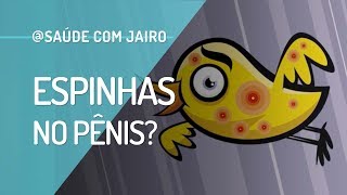 APARECERAM BOLINHAS NO MEU PÊNIS QUE PARECEM ESPINHAS O QUE PODE SER ISSO  JAIRO RESPONDE [upl. by Nicks]