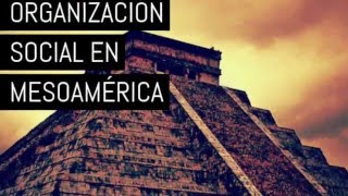 Historia de MéxicoOrganización Social de Mesoamérica [upl. by Sirovart354]