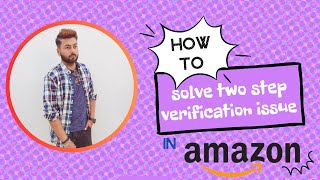 How to solve two step verification problem in amazon  How to add google authenticator app in amazon [upl. by Unam609]