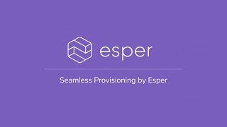 Seamless Provisioning  Esper [upl. by Oniliuqnart233]