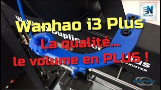 Wanhao i3 Plus la qualité le volume en plus  VOL1 [upl. by Ahseid]