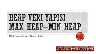 Heap Veri Yapısı  Max Heap Eleman Ekleme  Silme Konu Anlatımı [upl. by Finley]