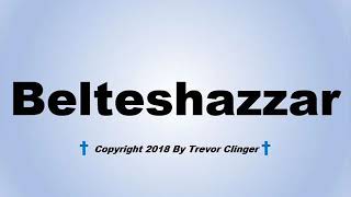 How To Pronounce Belteshazzar [upl. by Lotta]