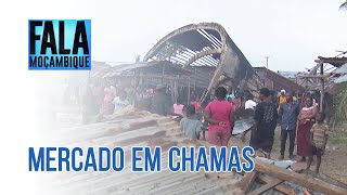 Província da Zambézia Incêndio destrói Mercado FAE em Quelimane PortalFM24 [upl. by Llednyl]