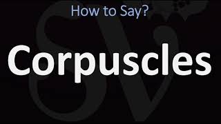 How to Pronounce Corpuscles CORRECTLY [upl. by Deeyn394]