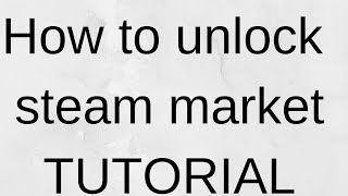 TUTORIAL TO UNLOCK STEAM MARKET [upl. by Sonya256]