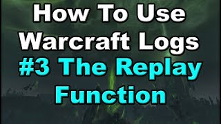 Using Warcraft Logs 3 The Replay Function [upl. by Sissel]