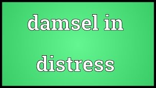 Damsel in distress Meaning [upl. by Annayat486]