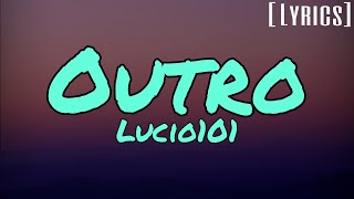 Lucio101  Outro Lyrics [upl. by Cummine301]