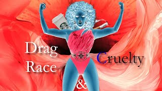 Drag Race amp Cruelty [upl. by Nolie]