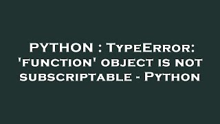 PYTHON  TypeError function object is not subscriptable  Python [upl. by Vitkun]