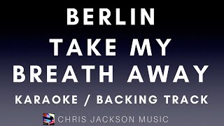 Berlin  Take My Breath Away Karaoke Version  Backing Track With Lyrics [upl. by Anoniw]