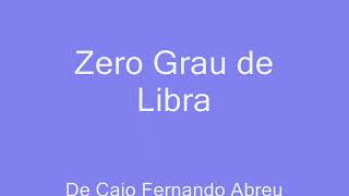 Zero Grau de Libra de Caio Fernando Abreu  áudio [upl. by Elda57]