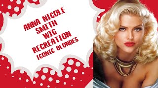 ANNA NICOLE SMITH WIG RECREATION  ICONIC BLONDES [upl. by Tonry]