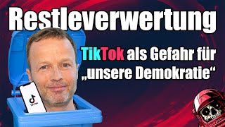 Restleverwertung  Tik Tok als Gefahr für unsere Demokratie™ [upl. by Anrak]