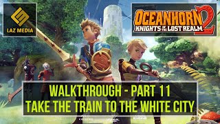 Oceanhorn 2 Walkthrough  Apple Arcade iOS  Part 11  Take the Train to the White City [upl. by Costin737]