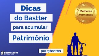 Melhores Momentos  Dicas do Bastter para acumular Patrimônio [upl. by Grani]