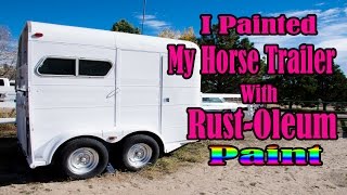 I Painted My Horse Trailer With Rustoleum Paint [upl. by Aissak]