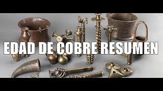 Resumen de la EDAD DE COBRE [upl. by Barra]