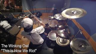 The Winking Owl quotThis Is How We Riotquot drum cover [upl. by Eiahpets]