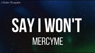 MercyMe  Say I Wont Lyrics [upl. by Dickie]