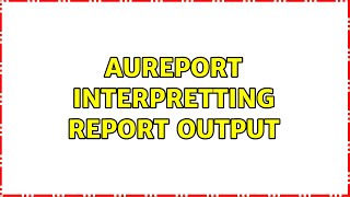 aureport interpretting report output [upl. by Hesketh]