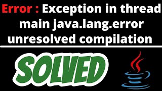 Exception in thread main javalangerror unresolved compilation problem in java solved [upl. by Yttap820]