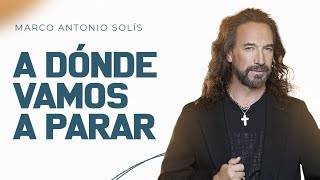 Marco Antonio Solís  A dónde vamos a parar [upl. by Saucy]