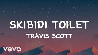 Travis Scott  Skibidi toilet Lyrics [upl. by Addam867]