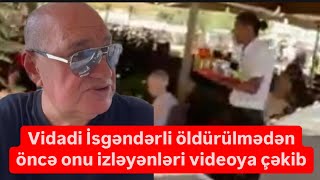 Vidadi İsgəndərli öldürülmədən öncə onu izləyənləri videoya çəkib [upl. by Dimond]