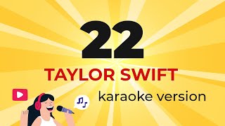 Taylor Swift  22 Karaoke Version [upl. by Kcirneh]