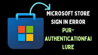 How to Fix Microsoft Store Sign in Error PUR AuthenticationFailure on Windows 11 [upl. by Ylekalb]