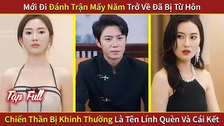 Mới Đi Đánh Trận Mấy Năm Trở Về Đã Bị Từ Hôn Chiến Thần Bị Khinh Thường Là Tên Lính Quèn Và Cái Kết [upl. by Anne-Marie740]