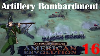 Ultimate General American Revolution  Artillery Bombardment  Part 16 [upl. by Nylcsoj]