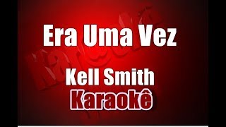 Era Uma Vez  Kell Smith  Karaokê [upl. by O'Driscoll]