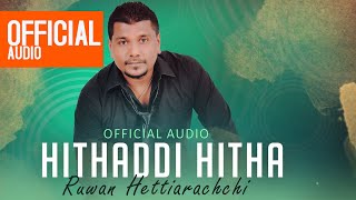 Hithaddi Hitha  හිතද්දි හිත  Ruwan Hettiarachchi  Official Audio [upl. by Niuqaoj]