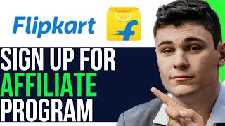 SIGN UP FOR FLIPKART AFFILIATE PROGRAM 2025 FULL GUIDE [upl. by Hanshaw]